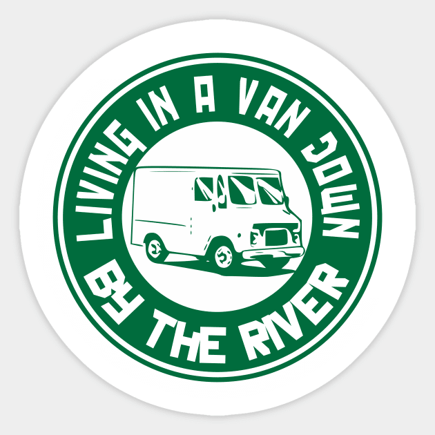 Living in a van down by the river Sticker by cypryanus